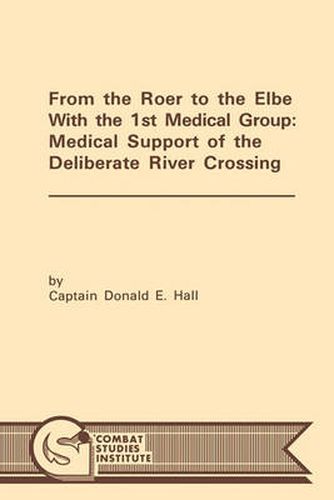 Cover image for From the Roer to the Elbe with the 1st Medical Group: Medical Support of the Deliberate River Crossing