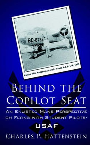 Cover image for Behind the Copilot Seat: An Enlisted Mans Perspective on Flying with Student Pilots-USAF