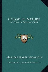 Cover image for Color in Nature: A Study in Biology (1898)