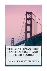 Cover image for The Gentleman from San Francisco, and Other Stories