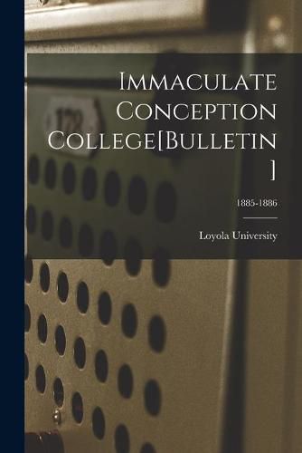 Cover image for Immaculate Conception College[Bulletin]; 1885-1886