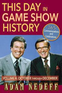 Cover image for This Day in Game Show History- 365 Commemorations and Celebrations, Vol. 4: October Through December