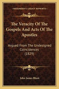 Cover image for The Veracity of the Gospels and Acts of the Apostles: Argued from the Undesigned Coincidences (1829)