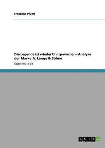 Cover image for Die Legende ist wieder Uhr geworden - Analyse der Marke A. Lange & Soehne