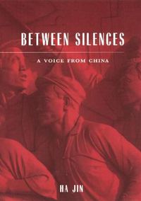 Cover image for Between Silences: A Voice from China