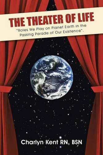 Cover image for The Theater of Life: Roles We Play on Planet Earth in the Passing Parade of Our Existence.