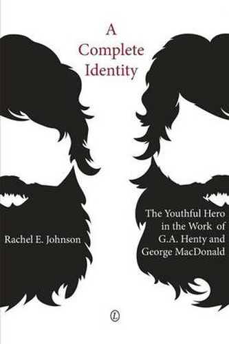 A Complete Identity: The Youthful Hero in the Work of G.A. Henty and George MacDonald