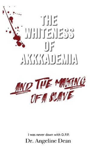 Cover image for The Whiteness of Akkkademia and the Making of a Slave