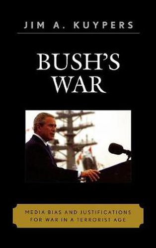 Bush's War: Media Bias and Justifications for War in a Terrorist Age