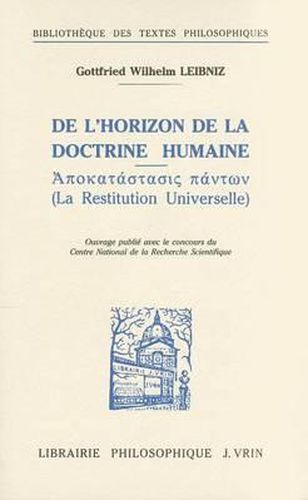 Gottfried Wilhelm Leibniz: de l'Horizon de la Doctrine Humaine La Restitution Universelle