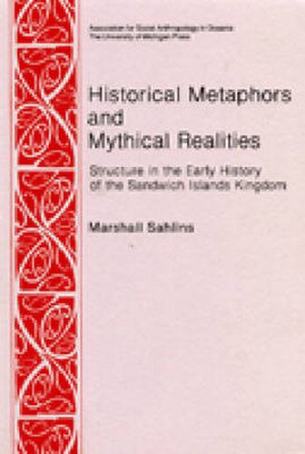 Historical Metaphors and Mythical Realities: Structure in the Early History of the Sandwich Islands Kingdom