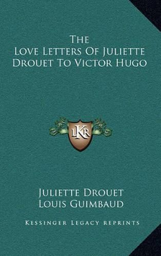 The Love Letters of Juliette Drouet to Victor Hugo