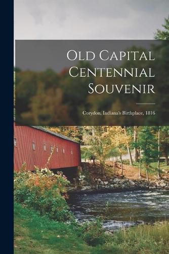 Cover image for Old Capital Centennial Souvenir: Corydon, Indiana's Birthplace, 1816