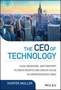 Cover image for The CEO of Technology: Lead, Reimagine, and Reinvent to Drive Growth and Create Value in Unprecedented Times