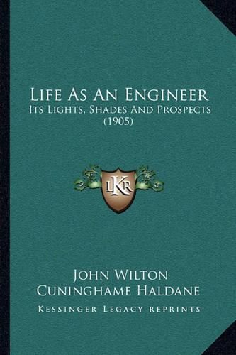 Life as an Engineer: Its Lights, Shades and Prospects (1905)