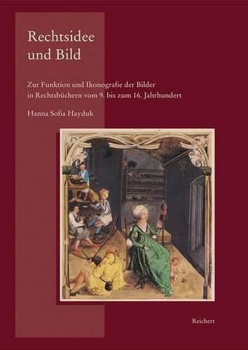 Cover image for Rechtsidee Und Bild: Zur Funktion Und Ikonografie Der Bilder in Rechtsbuchern Vom 9. Bis Zum 16. Jahrhundert