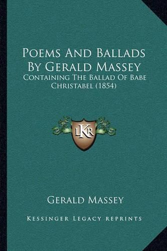 Poems and Ballads by Gerald Massey: Containing the Ballad of Babe Christabel (1854)