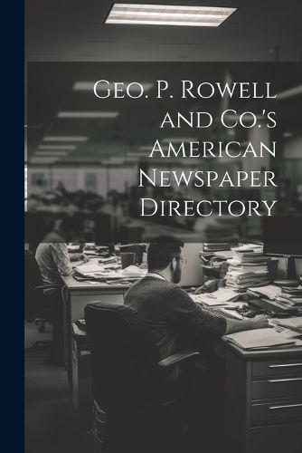 Cover image for Geo. P. Rowell and Co.'s American Newspaper Directory