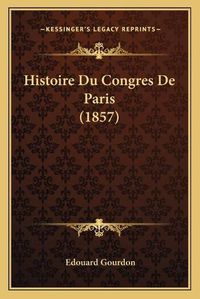 Cover image for Histoire Du Congres de Paris (1857)