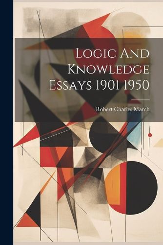 Cover image for Logic And Knowledge Essays 1901 1950