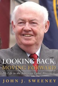 Cover image for Looking Back, Moving Forward: My Life in the American Labor Movement