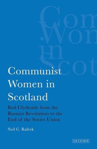 Cover image for Communist Women in Scotland: Red Clydeside from the Russian Revolution to the End of the Soviet Union