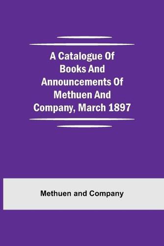 Cover image for A Catalogue Of Books And Announcements Of Methuen And Company, March 1897