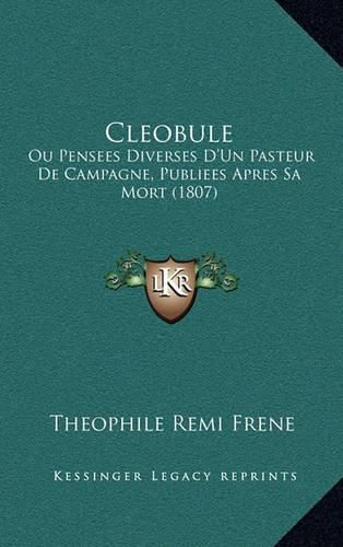 Cover image for Cleobule: Ou Pensees Diverses D'Un Pasteur de Campagne, Publiees Apres Sa Mort (1807)