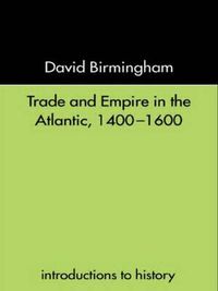 Cover image for Trade and Empire in the Atlantic 1400-1600