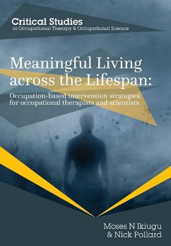 Cover image for Meaningful Living Across the Lifespan: Occupation-Based Intervention Strategies for Occupational Therapists and Scientists