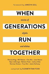 Cover image for When Generations Run Together: Stories of Elijahs and Elishas