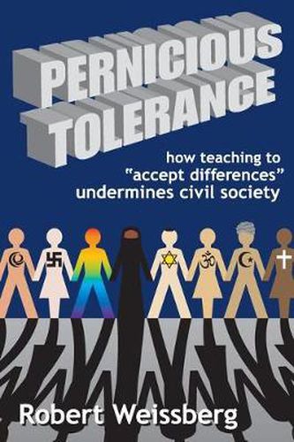 Cover image for Pernicious Tolerance: How Teaching to  Accept Differences  Undermines Civil Society