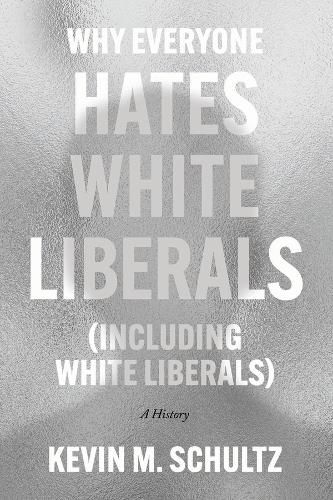 Why Everyone Hates White Liberals (Including White Liberals)