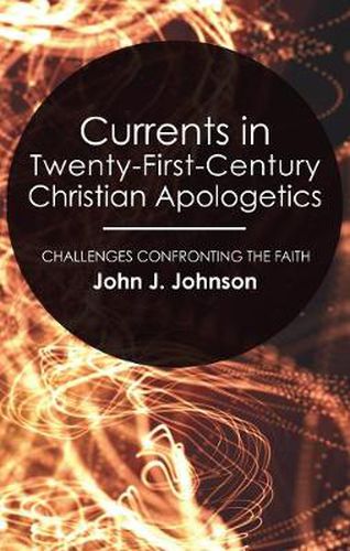 Cover image for Currents in Twenty-First-Century Christian Apologetics: Challenges Confronting the Faith