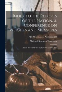 Cover image for Index to the Reports of the National Conference on Weights and Measures: From the First to the Forty-fifth 1905 to 1960; NBS Miscellaneous Publication 243