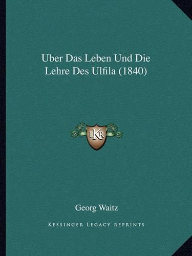 Uber Das Leben Und Die Lehre Des Ulfila (1840)