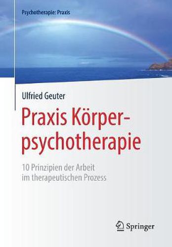 Cover image for Praxis Koerperpsychotherapie: 10 Prinzipien der Arbeit im therapeutischen Prozess