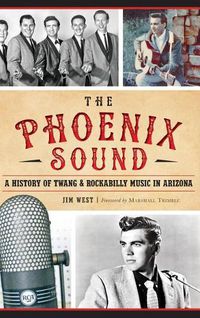 Cover image for The: Phoenix Sound: A History of Twang and Rockabilly Music in Arizona