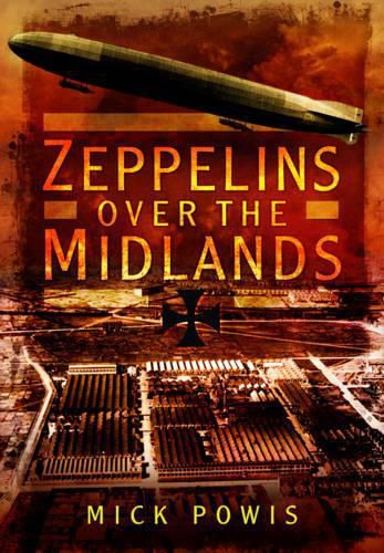 Cover image for Zeppelins Over the Midlands: The Air Raids of 31st January 1916