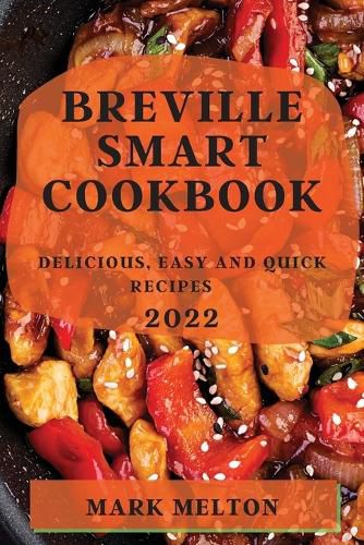 Cover image for Breville Smart Cookbook 2022: Delicious, Easy and Quick Recipes