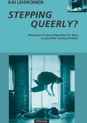 Cover image for Stepping Queerly?: Discourses in Dance Education for Boys in Late 20th-Century Finland