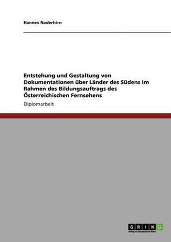 Cover image for Entstehung und Gestaltung von Dokumentationen uber Lander des Sudens im Rahmen des Bildungsauftrags des OEsterreichischen Fernsehens