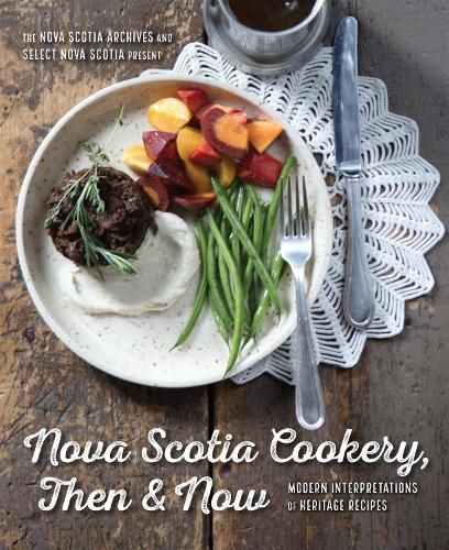 Cover image for Nova Scotia Cookery, Then and Now: Modern Interpretations of Heritage Recipes