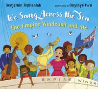 Cover image for We Sang Across the Sea: The Empire Windrush and Me