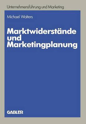 Cover image for Marktwiderstande Und Marketingplanung: Strategische Und Taktische Loesungsansatze Am Beispiel Des Textverarbeitungsmarktes