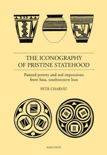 Cover image for The Iconography of Pristine Statehood: Painted Pottery and Seal Impressions from Susa Southwestern Iran