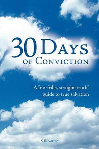 Cover image for 30 Days of Conviction: A  No Frills   Straight Truth  Guide to True Salvation