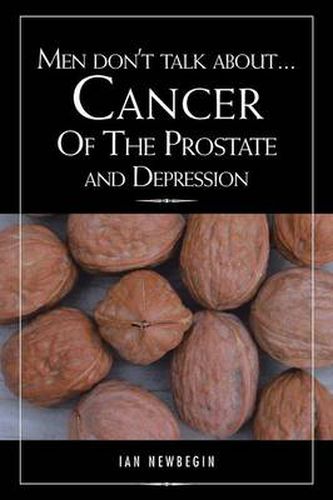 Cover image for Men Don't Talk about ... Cancer of the Prostate and Depression