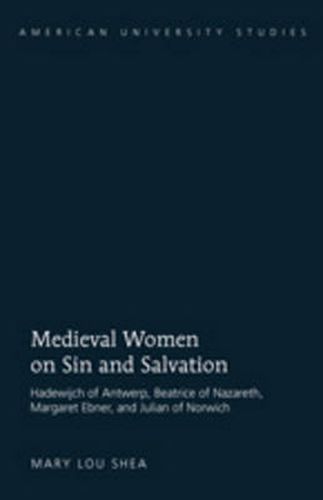 Medieval Women on Sin and Salvation: Hadewijch of Antwerp, Beatrice of Nazareth, Margaret Ebner, and Julian of Norwich