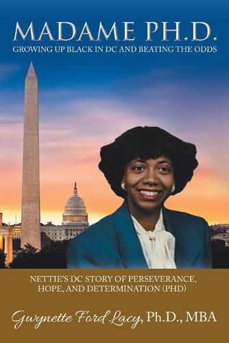 Cover image for Madame Ph.D.: Growing up Black in Dc and Beating the Odds: Nettie's Dc Story of Perseverance, Hope, and Determination (Phd)